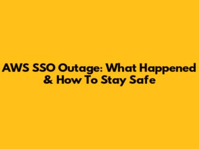 AWS SSO Outage: What Happened & How To Stay Safe