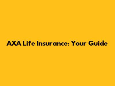 AXA Life Insurance: Your Guide