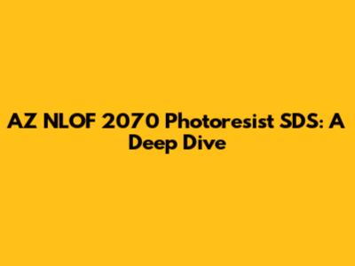 AZ NLOF 2070 Photoresist SDS: A Deep Dive
