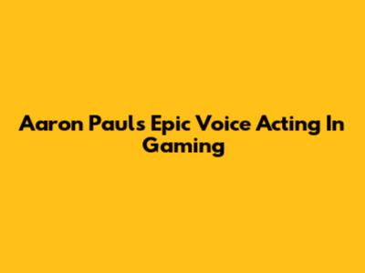 Aaron Paul's Epic Voice Acting In Gaming