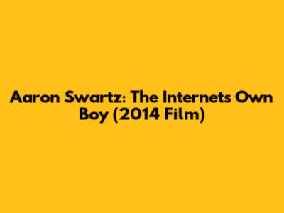 Aaron Swartz: The Internet's Own Boy (2014 Film)