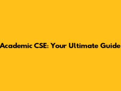 Academic CSE: Your Ultimate Guide