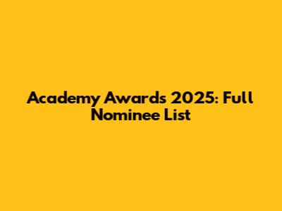 Academy Awards 2025: Full Nominee List