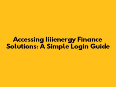 Accessing Iiiienergy Finance Solutions: A Simple Login Guide