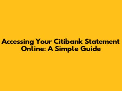 Accessing Your Citibank Statement Online: A Simple Guide