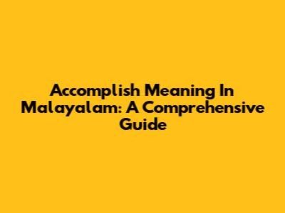 Accomplish Meaning In Malayalam: A Comprehensive Guide