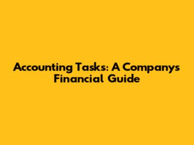 Accounting Tasks: A Company's Financial Guide