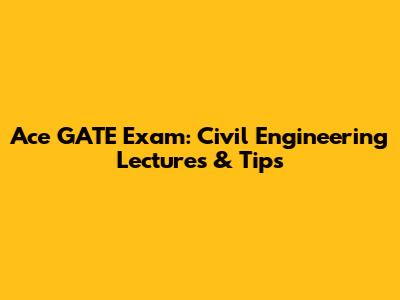Ace GATE Exam: Civil Engineering Lectures & Tips