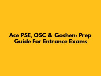 Ace PSE, OSC & Goshen: Prep Guide For Entrance Exams