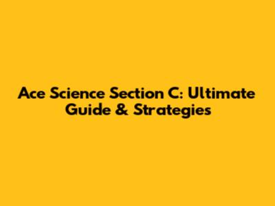 Ace Science Section C: Ultimate Guide & Strategies
