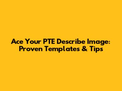 Ace Your PTE Describe Image: Proven Templates & Tips