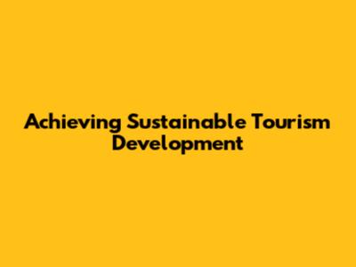 Achieving Sustainable Tourism Development