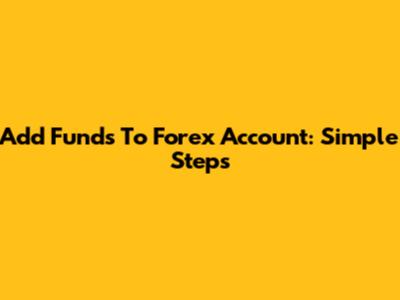 Add Funds To Forex Account: Simple Steps