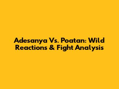 Adesanya Vs. Poatan: Wild Reactions & Fight Analysis