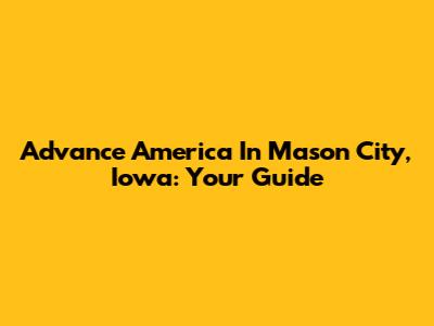 Advance America In Mason City, Iowa: Your Guide