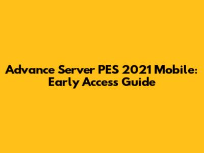 Advance Server PES 2021 Mobile: Early Access Guide
