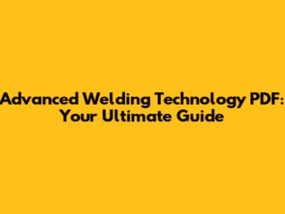 Advanced Welding Technology PDF: Your Ultimate Guide