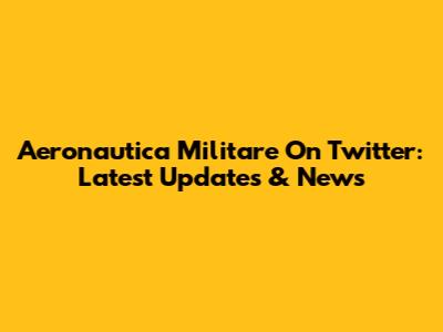 Aeronautica Militare On Twitter: Latest Updates & News