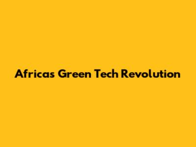 Africa's Green Tech Revolution