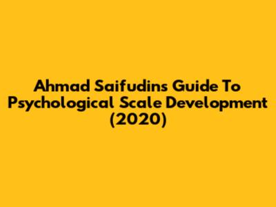 Ahmad Saifudin's Guide To Psychological Scale Development (2020)