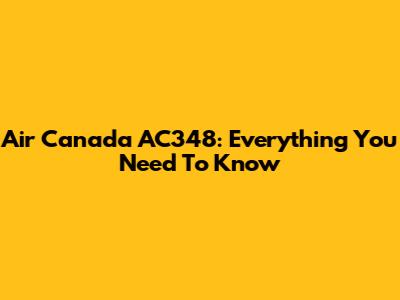 Air Canada AC348: Everything You Need To Know