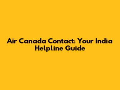 Air Canada Contact: Your India Helpline Guide