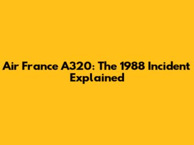 Air France A320: The 1988 Incident Explained