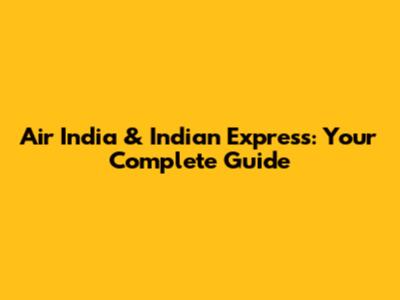 Air India & Indian Express: Your Complete Guide