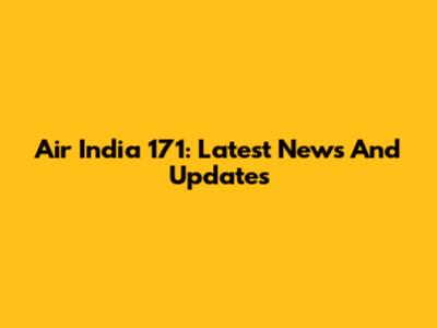 Air India 171: Latest News And Updates