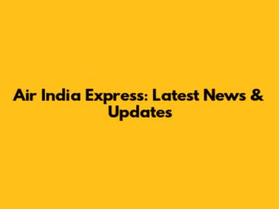 Air India Express: Latest News & Updates
