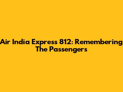 Air India Express 812: Remembering The Passengers