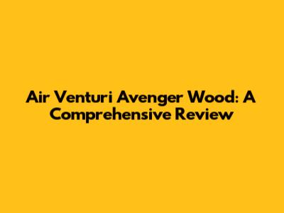 Air Venturi Avenger Wood: A Comprehensive Review