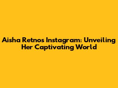 Aisha Retno's Instagram: Unveiling Her Captivating World