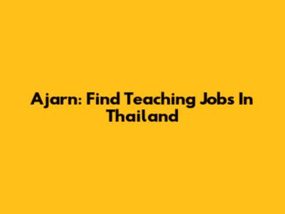 Ajarn: Find Teaching Jobs In Thailand