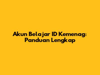 Akun Belajar ID Kemenag: Panduan Lengkap