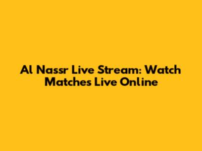 Al Nassr Live Stream: Watch Matches Live Online