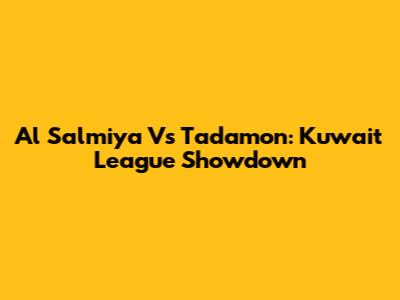 Al Salmiya Vs Tadamon: Kuwait League Showdown
