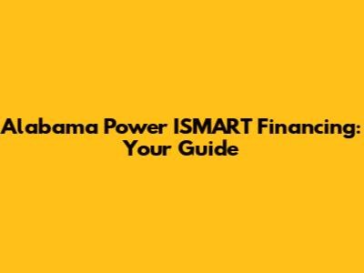 Alabama Power ISMART Financing: Your Guide