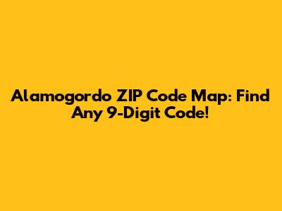Alamogordo ZIP Code Map: Find Any 9-Digit Code!