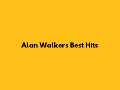 Alan Walker's Best Hits