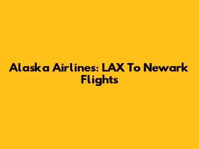 Alaska Airlines: LAX To Newark Flights