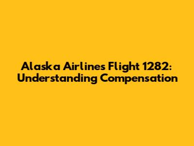 Alaska Airlines Flight 1282: Understanding Compensation