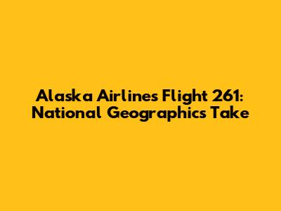 Alaska Airlines Flight 261: National Geographic's Take