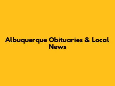 Albuquerque Obituaries & Local News