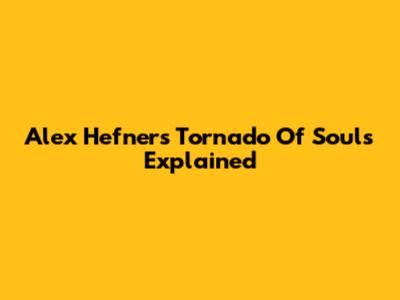 Alex Hefner's Tornado Of Souls Explained