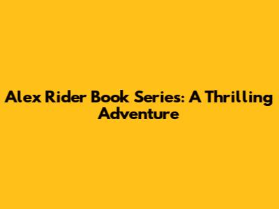 Alex Rider Book Series: A Thrilling Adventure