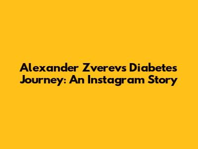 Alexander Zverev's Diabetes Journey: An Instagram Story