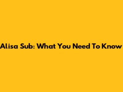 Alisa Sub: What You Need To Know