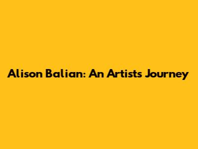 Alison Balian: An Artist's Journey