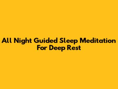 All Night Guided Sleep Meditation For Deep Rest